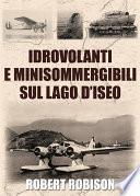 Idrovolanti e minisommergibili sul lago d'Iseo