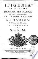 Ifigenia in Aulide dramma per musica da rappresentarsi nel Regio Teatro di Torino nel Carneuale del 1762. Alla presenza di S.S.R.M