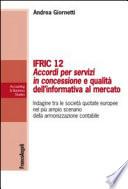 Ifric 12 Accordi per servizi in concessione e qualità dell’informativa al mercato. Indagine tra le società quotate europee nel più ampio scenario della armonizzazione contabile