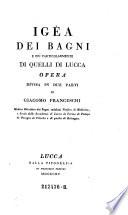 Igea dei bagni e piu particolarmente di quelli di Lucca, opera divisa in due parti. (etc.)