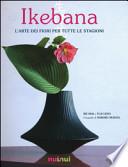 Ikebana. L'arte dei fiori per tutte le stagioni