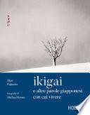 Ikigai e altre parole giapponesi con cui vivere. Ediz. illustrata