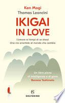 Ikigai in love. L'amore ai tempi di se stessi. Una via orientale al mondo che cambia