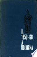 Il 1859-'60 [i.e. Milleottocentocinquantanove-'sessanta] a Bologna