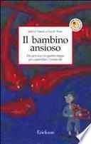 Il bambino ansioso. Un percorso in quattro tappe per controllare l'emotività