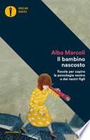 Il bambino nascosto. Favole per capire la psicologia nostra e dei nostri figli
