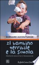 Il bambino terribile e la scuola. Proposte educative e pedagogiche