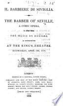 Il Barbiere di Siviglia. The Barber of Seville ... as represented at the King's Theatre, Haymarket, April 28th, 1829. [By C. Sterbini, founded on the play by P. A. Caron de Beaumarchais.] Ital. & Eng