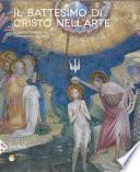 Il battesimo di Cristo nell'arte. Ediz. a colori