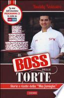 Il boss delle torte. Storie e ricette della «mia famiglia»
