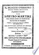 Il braccio guerriero della Chiesa militante panegirico per S. Pietro martire dell'Ordine sacro de Predicatori protettor di Cremona, composto, e recitato nella Chiesa di S. Domenico della medesima citta dal M.R.P.F. Carlo Mariano di S. Michele ... dedicato all'ill.mo e reu.mo sig.re sig. Ottauio Pic