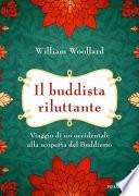 Il buddista riluttante. Viaggio di un occidentale alla scoperta del buddismo