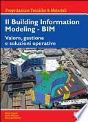 Il Building Information Modeling. BIM. Valore, gestione e soluzioni operative