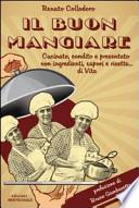 Il buon mangiare. Cucinato, condito e presentato con ingredienti, sapori e ricette... di vita