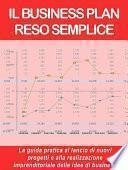 IL BUSINESS PLAN RESO SEMPLICE. La guida pratica al lancio di nuovi progetti e alla realizzazione imprenditoriale delle idee di business