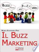 Il Buzz Marketing. Come Scatenare il Passaparola e Far Parlare di Sé e dei Propri Prodotti. (Ebook Italiano - Anteprima Gratis)