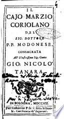 Il Cajo Marzio Coriolano del sig. dottore P.P. modonese. Consacrata all'illustrissimo sig. conte Gio. Nicolò Tanara