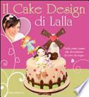 Il cake design di Lalla. Guida passo passo alla decorazione di torte da sogno