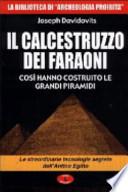 Il calcestruzzo dei faraoni: così hanno costruito le grandi piramidi. Le straordinarie tecnologie segrete dell'antico Egitto