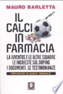 Il calcio in farmacia. La Juventus e le altre squadre. Le inchieste sul doping. I documenti. Le testimonianze