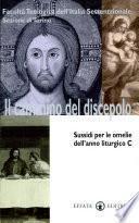 Il cammino del discepolo. Sussidi per le omelie dell'anno liturgico C