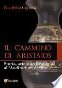 IL CAMMINO DI ARISTAIOS. Viaggio tra storia, arte e archeologia all’Auditorium di Roma