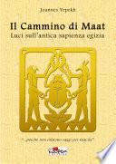 Il cammino di Maat. Luci sull'antica sapienza egizia