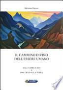 Il cammino divino dell'essere umano. Dall'uomo a Dio e dal cielo alla terra