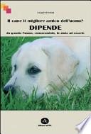 Il cane il migliore amico dell'uomo? Dipende da quanto l'uomo, conoscendolo, lo aiuta ad esserlo