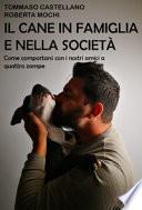 Il cane in famiglia e nella società. Come comportarsi con i nostri amici a quattro zampe