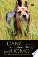 Il cane la migliore droga dell'uomo. Meccanismi e schemi nella relazione con il cane