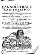 Il cannocchiale Aristotelico, o sia, Idea dell'arguta, et ingegnosa elocutione, che serue à tutta l'arte oratoria, lapidaria, et simbolica. Esaminata co' principij del diuino Aristotele, dal conte D. Emanuele Tesauro, ... Accresciuta dall'autore di due nuoui trattati, cioè, de' concetti predicabili, et degli emblemi. Con vn muouo indice alfabetico, oltre à quello delle materie