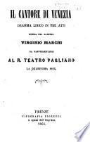 Il Cantore di Venezia. Dramma lirico in tre atti [and in verse] ... da rappresentarsi al R. Teatro Pagliano la quaresima 1866