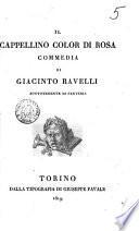 Il cappellino color di rosa. Commedia di Giacinto Ravelli ..