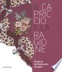 Il capriccio e la ragione. Eleganze del settecento europeo. Catalogo della mostra (Prato, 14 maggio 2017-29 aprile 2018)