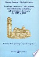Il cardinal Domenico Della Rovere, costruttore della cattedrale, e gli arcivescovi di Torino dal 1515 al 2000