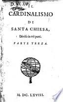 Il cardinalismo di Santa Chiesa, diviso in tre parti. Parte prima [-terza][Gregorio Leti]