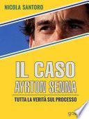 Il caso Ayrton Senna. Tutta la verità sul processo