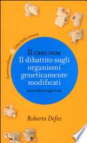 Il caso OGM. Il dibattito sugli organismi geneticamente modficati