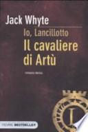 Il cavaliere di Artù. Io, Lancillotto