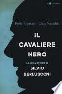Il cavaliere nero. La vera storia di Silvio Berlusconi