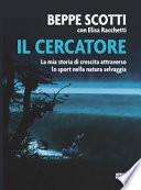 Il cercatore. La mia storia di crescita attraverso lo sport nella natura selvaggia