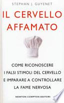 Il cervello affamato. Come riconoscere i falsi stimoli del cervello e imparare a controllare la fame nervosa