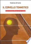 Il cervello tennistico. Come la mente influisce sui tuoi risultati