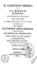 Il ciabattino medico e la morte melodramma favoloso-serio-faceta diviso in due epoche la prima d'un atto, la 2.a di due composto dal signor Giuseppe Checcherini
