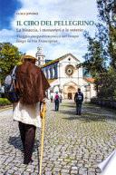 Il cibo del pellegrino. La bisaccia, i monasteri e le osterie. Viaggio enogastronomico nel tempo lungo la via Francigena