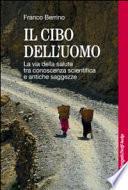 Il cibo dell'uomo. La via della salute tra conoscenza scientifica e antiche saggezze