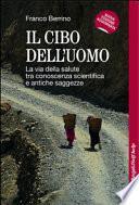 Il cibo dell'uomo. La via della salute tra conoscenza scientifica e antiche saggezze