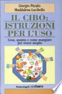 Il cibo: istruzioni per l'uso. Cosa, quanto e come mangiare per vivere meglio