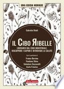 Il cibo ribelle. Liberarsi dal cibo industriale, riscoprire i sapori e ritrovare la salute